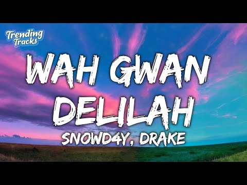 Snowd4y & Drake - Wah Gwan Delilah (Lyrics)