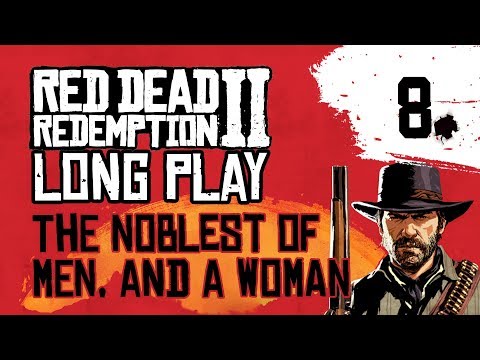 Ep 8 The Noblest of Men, and a Woman – Red Dead Redemption 2 Long Play