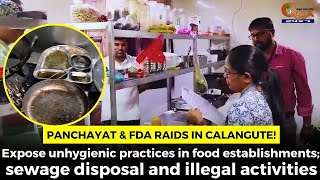 Panchayat & FDA raids in Calangute! Expose unhygienic practices in food establishments