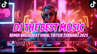 DJ THE BEST MUSIC ||REMIX BREAKBEAT VIRAL TIKTOK TERBARU 2025