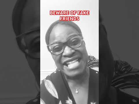 BEWARE OF FAKE FRIENDS!