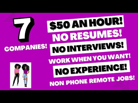 7 Companies Hiring! Non Phone No Interview No Resume No Experience Work When You Want Remote Jobs