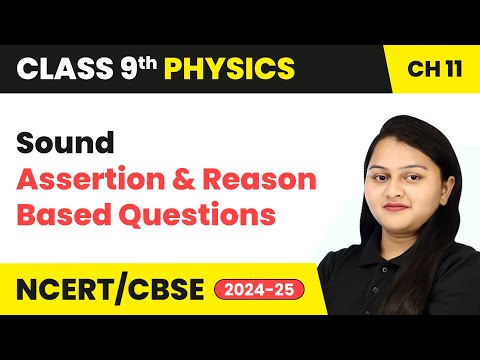 Sound - Assertion and Reason Based Questions | Class 9 Physics Chapter 11 | CBSE 2024-25