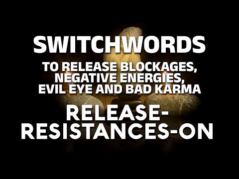 Switchwords to release blockages, negative energies, evil eye and bad karma - RELEASE-RESISTANCES-ON