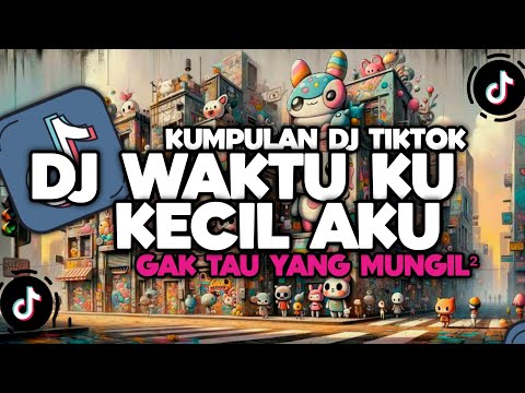 DJ CAMPURAN VIRAL TIKTOK TERBARU 2025 || DJ WAKTU KU KECIL AKU GAK TAU YANG MUNGIL MUNGIL