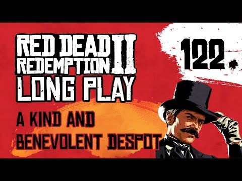 Ep 122 A Kind and Benevolent Despot – Red Dead Redemption 2 Long Play