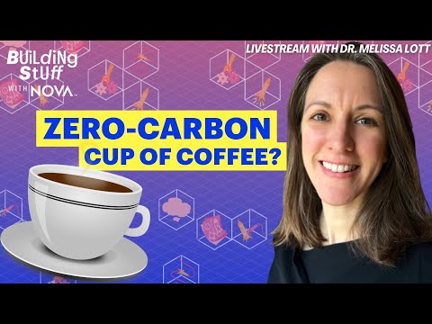 Zero Carbon Cup of Coffee? | Building Stuff with NOVA Livestream with Dr. Melissa Lott