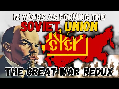 I Spent 12 Years FORMING the SOVIET UNION in The Great War