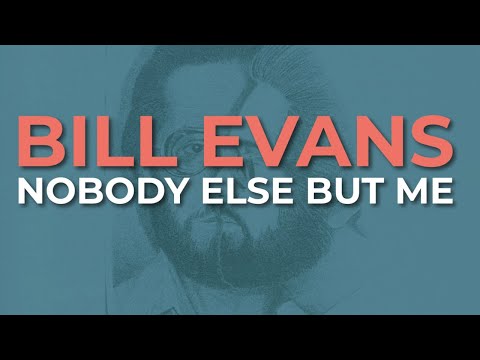 Bill Evans - Nobody Else But Me (Official Audio)