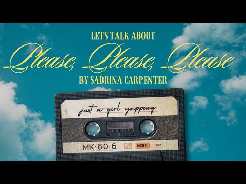 Let’s talk about ‘Please, Please, Please’ by Sabrina Carpenter | just a girl yapping