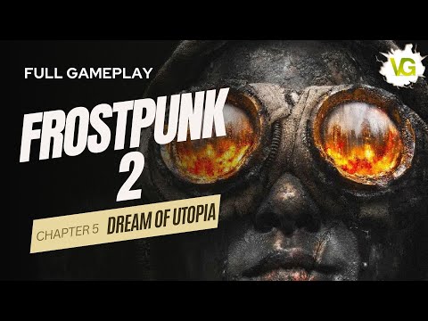 Chapter 5 - Dream of Utopia | Frostpunk 2 Full Gameplay, PC, No Commentary