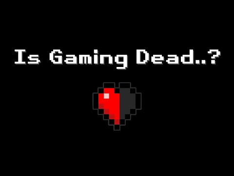 Is Gaming Dead?