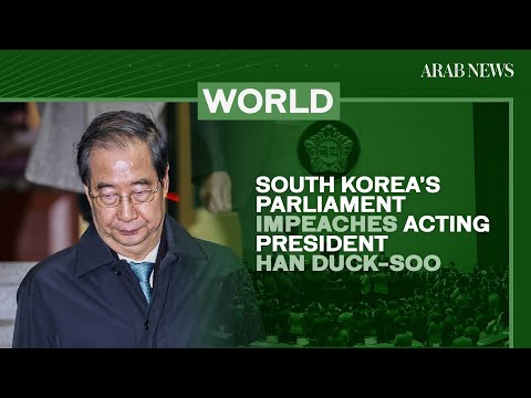 South Korea’s parliament impeaches acting president Han Duck-soo | Arab News