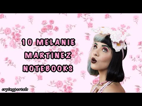 10 MELANIE MARTINEZ NOTEBOOKS FOR BACK TO SCHOOL!