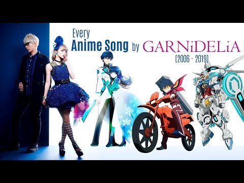 Every Anime Song by GARNiDELiA (and MARiA) (2006-2019)