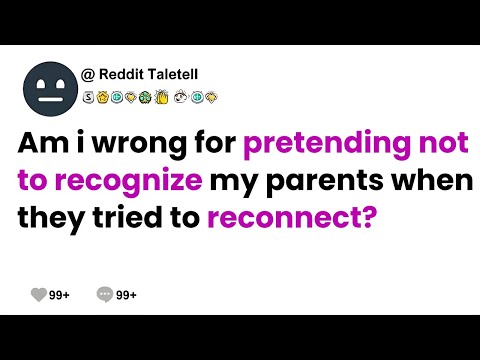 Am i wrong for pretending not to recognize my parents when they tried to reconnect?