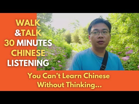 Walk & Talk 30 Minutes Chinese Listening: You Can't Learn Chinese Without Thinking学习中文要学会思考