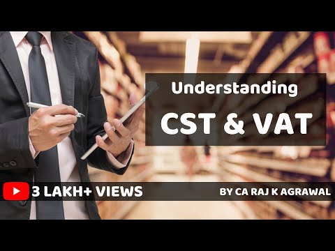 Understanding CST & VAT from CA Raj K Agrawal