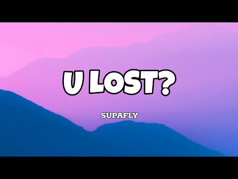 U Lost? - Supafly (Lyrics)