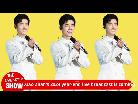 Xiao Zhan's 2024 year-end live broadcast is coming! The secret of "good luck" physique is revealed o