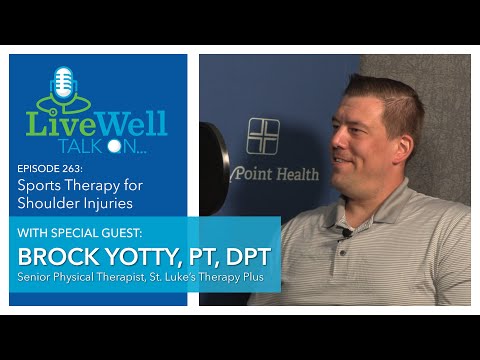 Ep. 263 - LiveWell Talk On...Sports Therapy for Shoulder Injuries (Brock Yotty, PT, DPT)