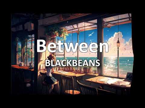 BLACKBEANS - Between