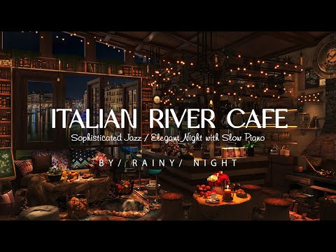 Italian River Cafe & Exciting Sophisticated Jazz / Elegant Night with Slow Piano for Relax & Sleep