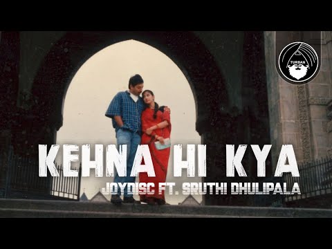 Kehna Hi Kya - Joydisc ft. Sruthi Dhulipala | Bombay | Turban Trap