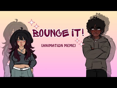 BOUNCE IT! ⟡ ݁₊ . || animation meme