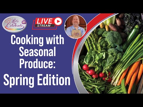 Cooking with Seasonal Produce: Spring Edition