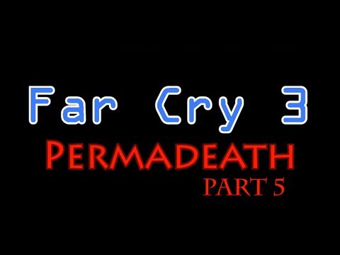 Far Cry 3- Permadeath Part 5