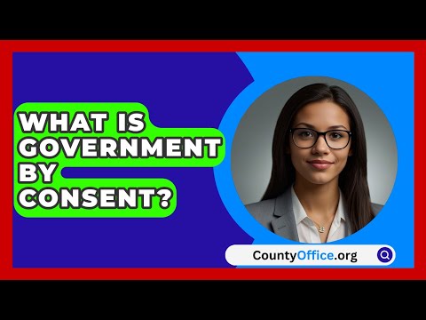 What Is Government By Consent? - CountyOffice.org