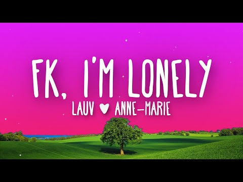 Lauv, Anne-Marie - f***, i'm lonely (Lyrics)