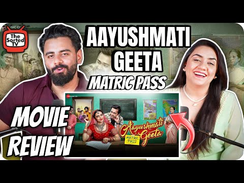 Aayushmati Geeta Matric Pass - Movie Review | The Sorted Reviews