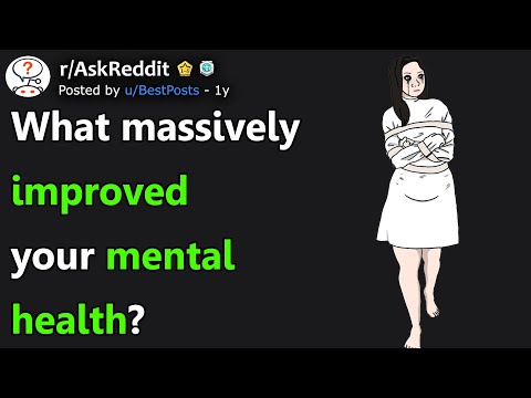 What Massively Improved Your Mental Health? (r/AskReddit)