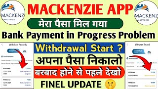 Mackenzie earning app withdrawal problem|bank payment in progress problem|Mackenzie earning app|