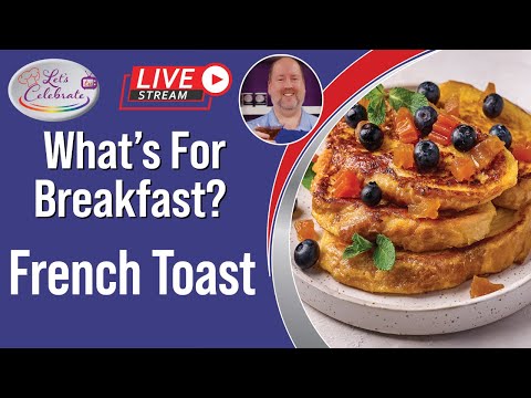 What's for Breakfast? French Toast | Let's Celebrate TV Live