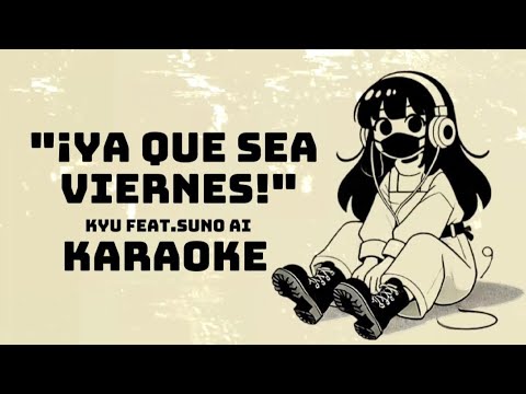 KARAOKE ¡YA QUE SEA VIERNES! 😫🎶 (KYU feat.SunoAI)