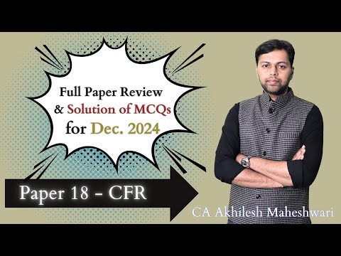 CMA Final PN 18 CFR Dec 24 Paper Review & MCQ Solution | CA Akhilesh Maheshwari #cmafinalcfr