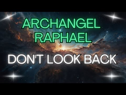 ARCHANGEL RAPHAEL: DON'T LOOK BACK {Angel Messages}💪