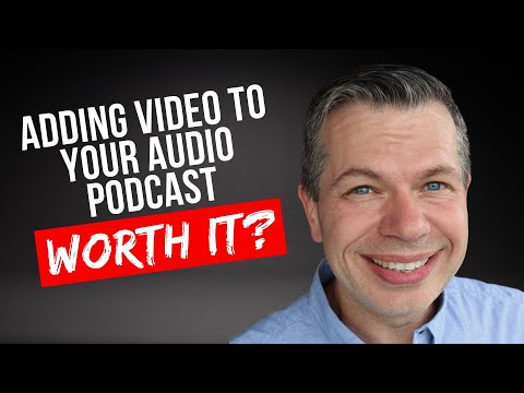 Is It Worth Having A Video Version of Your Audio Podcast?