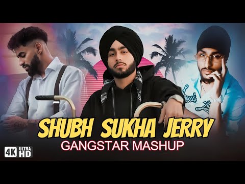 Shubh X Sukha X Jerry - Gangstar Mashup 2024