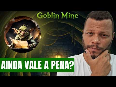 GOBLIN MINE AINDA VALE A PENA?