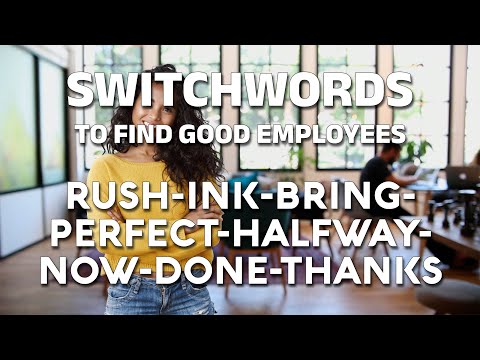 Switchwords to find good employees - RUSH-INK-BRING-PERFECT-HALFWAY-NOW-DONE-THANKS