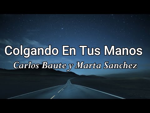 Carlos Baute Ft. Marta Sánchez - Colgando En Tus Manos (Letra/Lyrics)