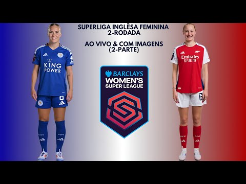 Leicester City F.C 🇳🇮X🇦🇹 Arsenal F.C: Superliga Inglêsa Feminina 🇬🇧🏟🏆: 2-Rodada; 2-Parte