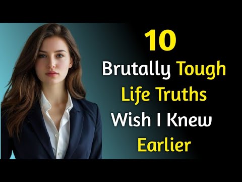 10 Brutally Tough Life Truths I Wish I Knew Earlier