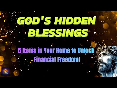 God's Hidden Blessings: 5 Items in Your Home to Unlock Financial Freedom!