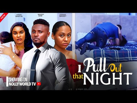 I PULL OUT THAT NIGHT - STEFANIE BASSY, MAURICE SAM, SARIAN MARTIN 2024 latest nigerian movie