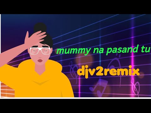 mummy na Pasand Tu । hindi song । Bollywood song । #djv2remix